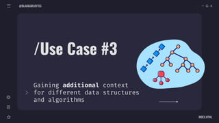 /Use Case #3
Gaining additional context
for different data structures
and algorithms
@BLACKGIRLBYTES
INDEX.HTML
 