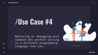 /Use Case #4
Mentoring or debugging with
someone who prefers writing
in a different programming
language than you.
@BLACKGIRLBYTES
INDEX.HTML
 