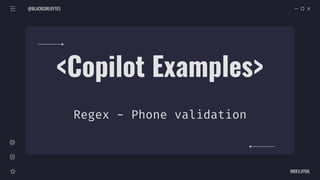 @BLACKGIRLBYTES
INDEX.HTML
<Copilot Examples>
Regex - Phone validation
 