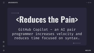 @BLACKGIRLBYTES
INDEX.HTML
<Reduces the Pain>
GitHub Copilot - an AI pair
programmer increases velocity and
reduces time f...