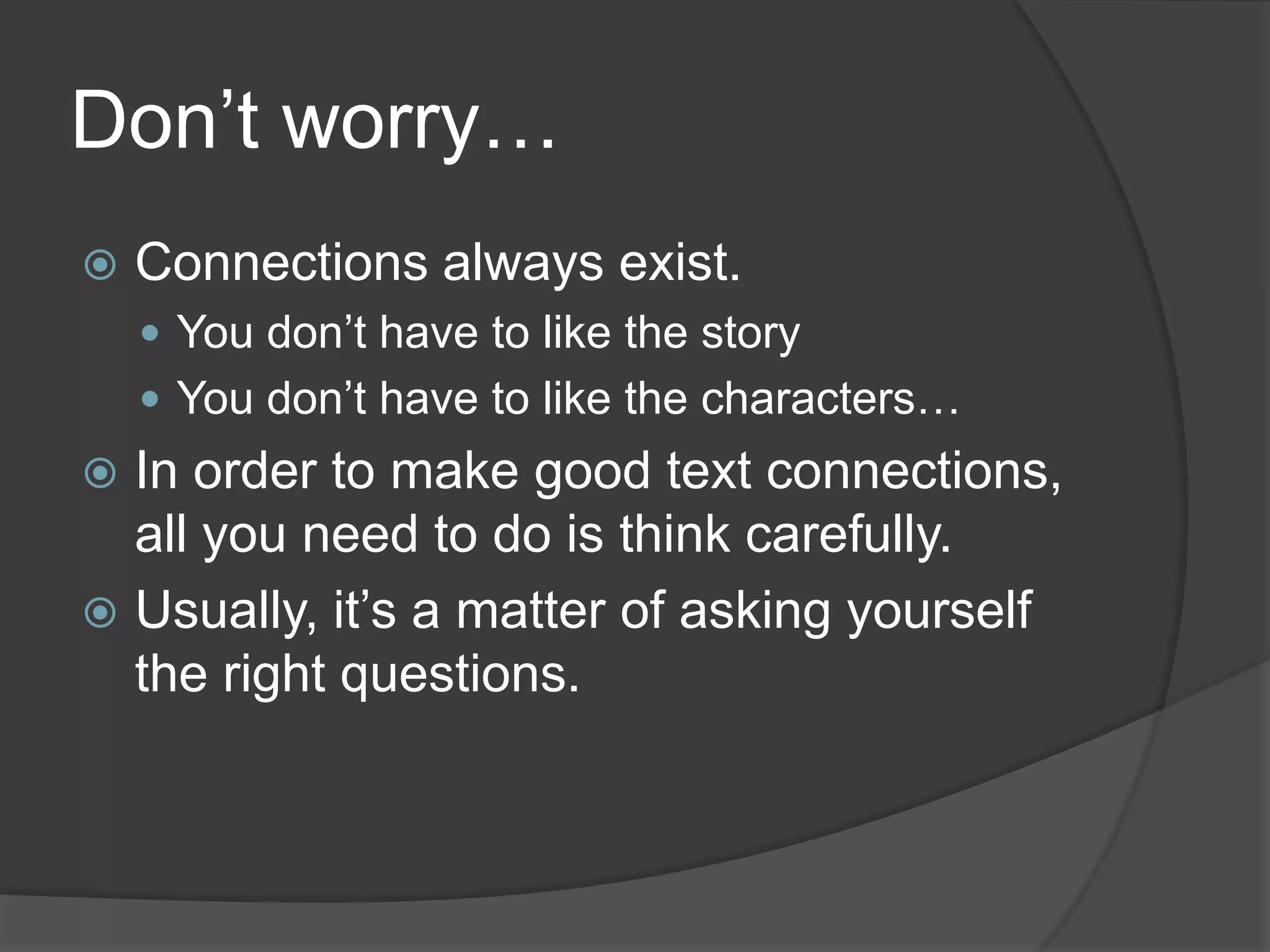 You all wrote down the theme, so you are half way there.Here’s what you have left to do…Make your “text connections.”  (We will do this today)Text to SelfText to TextText to World