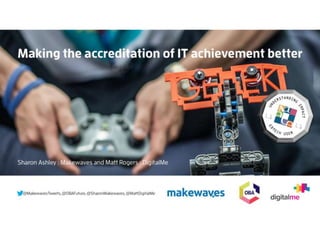 Making the accreditation of IT achievement better  - Naace Conference 2016
