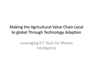 Making the Agricultural Value Chain Local to global.pptx