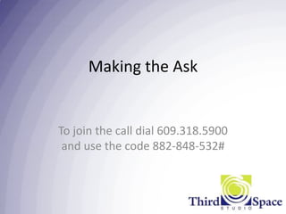 Making the Ask


To join the call dial 609.318.5900
 and use the code 882-848-532#
 