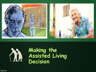 Making the
Assisted Living
Decision
 