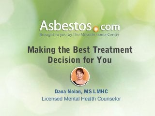 Making the Best Treatment
Decision for You
Dana Nolan, MS LMHC
Licensed Mental Health Counselor
 