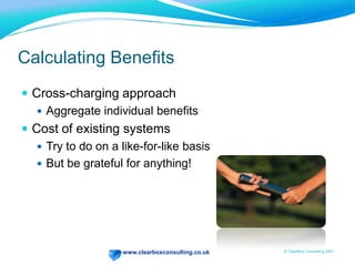 Calculating SavingsCost Reduction (costs currently incurred)BA saved £40M by providing employee self-service over last 3 yearsPay slipsFlight PlansTrainingCost Avoidance (costs that would be incurred without this project)Reduced cost of new intranetsUnilever Branding Example