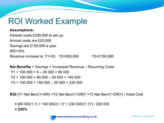 Needs specialist skillsSurveyApproachProsPick a representative range of subjects (100-200)Age, seniority, attitude to ITUse online survey with pick-list for time spent (0, 5, 10, 15 etc.). Max 10 questions.Ask about tasks intranet could affect:Seeking informationSeeking contact detailsManual or service desk processesHaving wrong template \ policy etc.Have free field box at end for quotesRelatively quick to administerLarge-scale samples possibleReplicableConsFewer insights