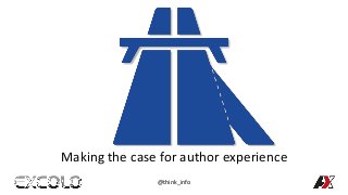Making the case for author experience
@think_info
 