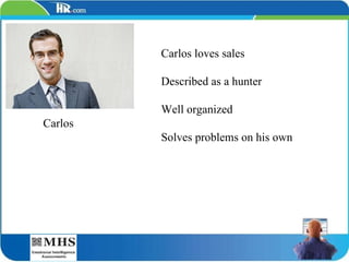 Carlos loves sales Described as a hunter Well organized Solves problems on his own Carlos 