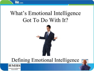 What’s Emotional Intelligence Got To Do With It? Defining Emotional Intelligence 