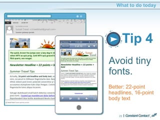Tip 4
23
What to do today
Avoid tiny
fonts.
Better: 22-point
headlines, 16-point
body text
 
