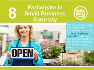 If there’s one day people
are excited about
finding new businesses
it’s s m all Business
s aturday. make sure
you’re asking people to
join your list when they
come in for this special
day.
w w w.constantcontact.com /learning -center
Participate in
Small Business
Saturday
8
 