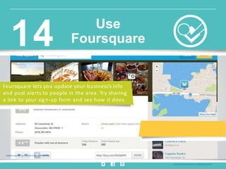 Foursquare lets you update your business’s info
and post alerts to people in the area. Try sharing
a link to your sign-up form and see how it does.
Insig ht provided by Constant Contact KnowHow
w w w.constantcontact.com /learning -center
Use
Foursquare14
 