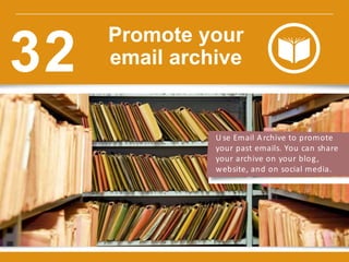U se Email Archive to promote
your past emails. You can share
your archive on your blog,
website, and on social media.
w w w.constantcontact.com /learning -center
Promote your
email archive32
 