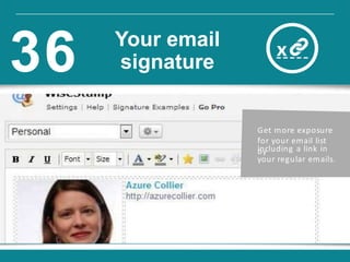 Get more exposure
for your email list
byincluding a link in
your regular emails.
Your email
signature36
 