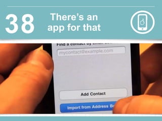 There’s an
app for that38
 