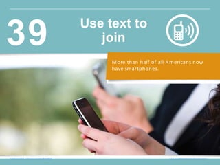 More than half of all Americans now
have smartphones.
Insig ht provided by Constant Contact KnowHow w w w.constantcontact.com /learning -center
Use text to
join39
 
