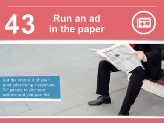 Get the most out of your
print advertising investment.
Tell people to visit your
website and join your list!
Run an ad
in the paper43
 