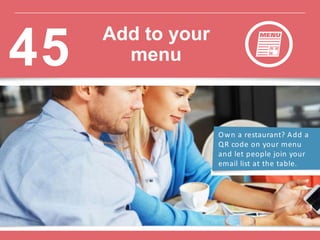 Own a restaurant? Add a
QR code on your menu
and let people join your
email list at the table.
Add to your
menu45
 