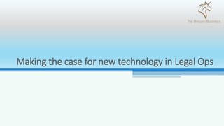 Making the case for new technology in Legal Ops
 