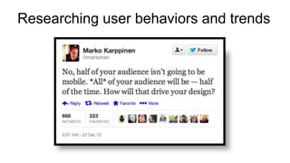 Researching user behaviors and trends
 