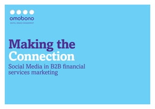 Making the
Connection
Social Media in B2B financial
services marketing
 