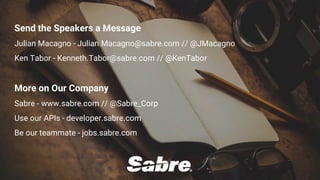 ©2018 Sabre GLBL Inc. All rights reserved. 49
Send the Speakers a Message
Julian Macagno - Julian.Macagno@sabre.com // @JM...