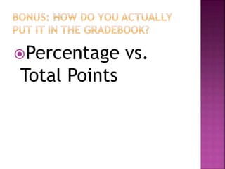 Percentage vs.
Total Points
 