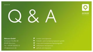 qaware.de
QAware GmbH
Aschauer Straße 32
81549 München
Tel. +49 89 232315-0
info@qaware.de
twitter.com/qaware
linkedin.com/company/qaware-gmbh
xing.com/companies/qawaregmbh
slideshare.net/qaware
github.com/qaware
Q & A
 