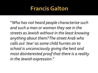  Europeanus: sanguine, pale, muscular, swift,
clever, inventive, governed by laws.
 Asiaticus: melancholic, yellow, inflexible, severe,
avaricious, dark-eyed, governed by opinions.
 Americanus (Native Americans): choleric, copper-
colored, straightforward, eager, combative,
governed by customs.
 Monstrosus (dwarfs of the Alps, the Patagonian
giant, the monorchid Hottentot): agile,
fainthearted.
 Africanus: phlegmatic, black, slow, relaxed,
negligent, governed by impulse.
 