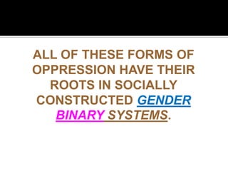  INTERSEX OPPRESSION is prejudice and
discrimination directed against intersex people
who comprise a significant proportion of the
population.
 