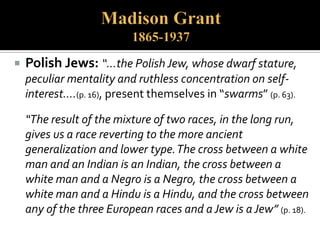  Eyes (large, bulbous)
 Gaze (pathological, searing, cunning,
cold, piercing)
 Nose (hooked, large, curling nasal folds)
 Lips (prominent, thick)
 Forehead (receding)
 Chin (receding)
 Ears (large)
 Hair (curly, black)
 Skin (dark, “swarthy”)
 Shoulders (stooping)
 Feet (weak, flat)
 Rump (deflated)
 