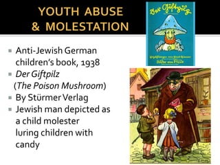  Anti-Jewish motif printed in medieval texts &
carved into a number of churches in Central
Europe
 Depicts Jews sexually entwined with a pig,
sucking the sow’s utter and eating & drinking its
excrement.
 