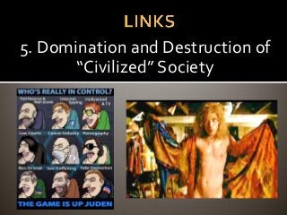 5. Domination and Destruction of
“Civilized” Society
 