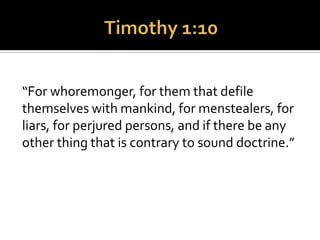  ...and Paul extended
this rebuke to men:
“And likewise also the
men, giving up natural
relations with women,
burn with lust for one
another; males behave
indecently with males,
and are paid in their own
persons the fitting wage
of such perversion.”Paul
 