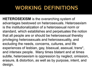Interlocking Systems of
Oppression
SEXISM is the overarching system of advantages
bestowed on males. It is prejudice and
discrimination based on sex, especially against
females, founded on a patriarchal structure of male
dominance through social and cultural systems.
 