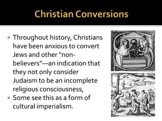  Christian depictions of the obstinacy of the
Jews by refusing to take the Christian
Gospels, the ultimate and “advanced”
religious teachings, as their own.
 