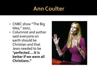  Another Christian
conversion program: so-
called “Jews for Jesus” – an
oxymoron – (also known
as “Messianic Jews,” or
“Completed Jews”).
 Purpose: to convince Jews
that their Messiah has
come as Jesus Christ.
 Evangelical Christians.
 