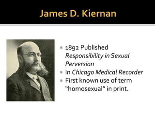  “…the unfortunate class of individuals who are
characterized by perverted sexuality have been
viewed in the light of their moral responsibility
rather than as the victims of a physical and
incidentally of a mental defect….Even to the
moralist there should be much satisfaction in
the thought that a large class of sexual
perverts are physically abnormal rather than
morally leprous.”
 