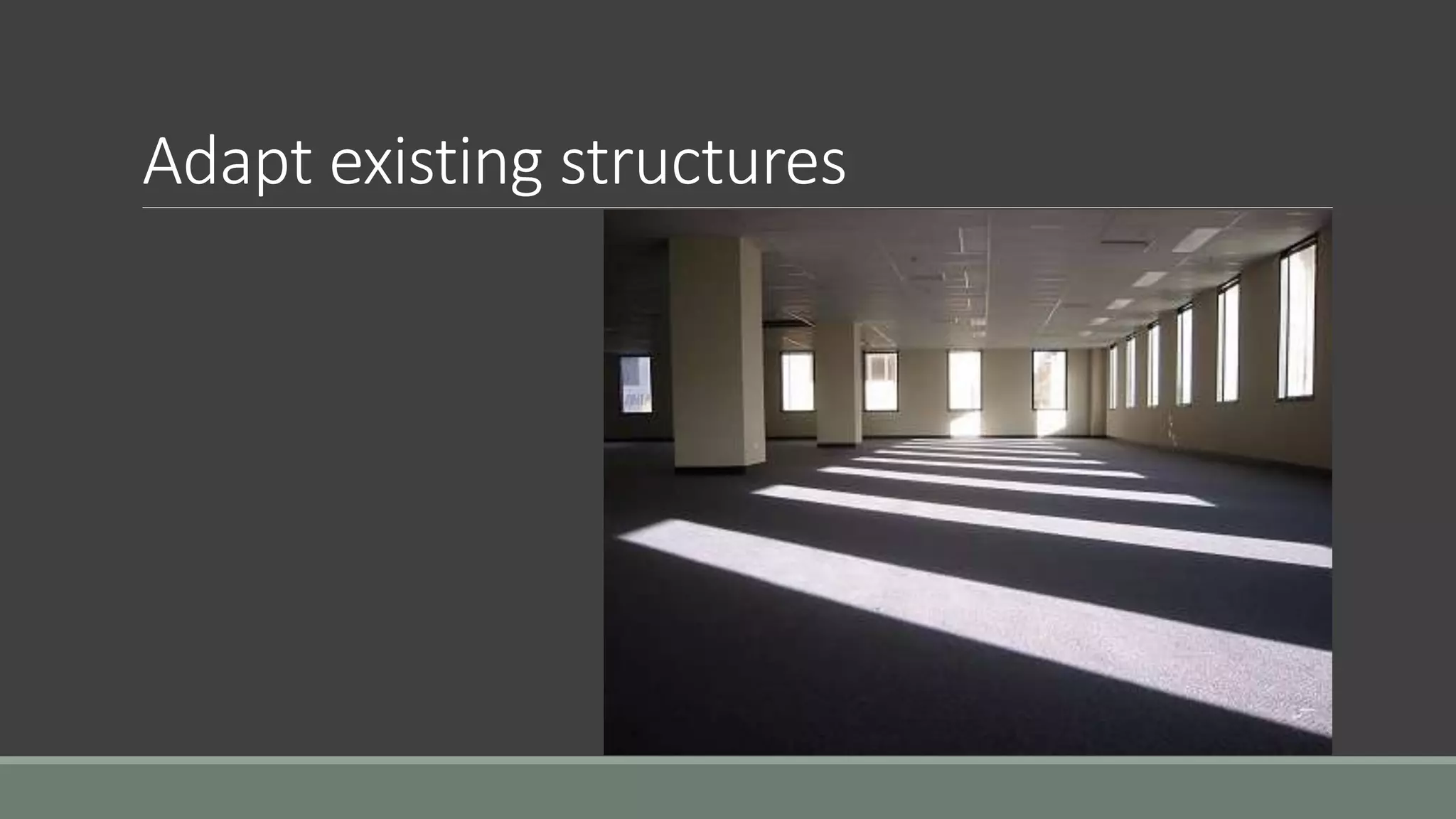 Adapt existing structures
 