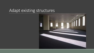 Adapt existing structures
 