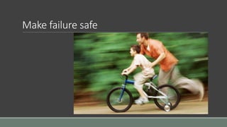 Make failure safe
 