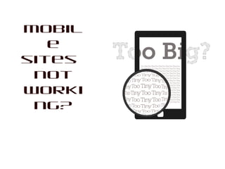 Mobil
e
sites
not
worki
ng?

 
