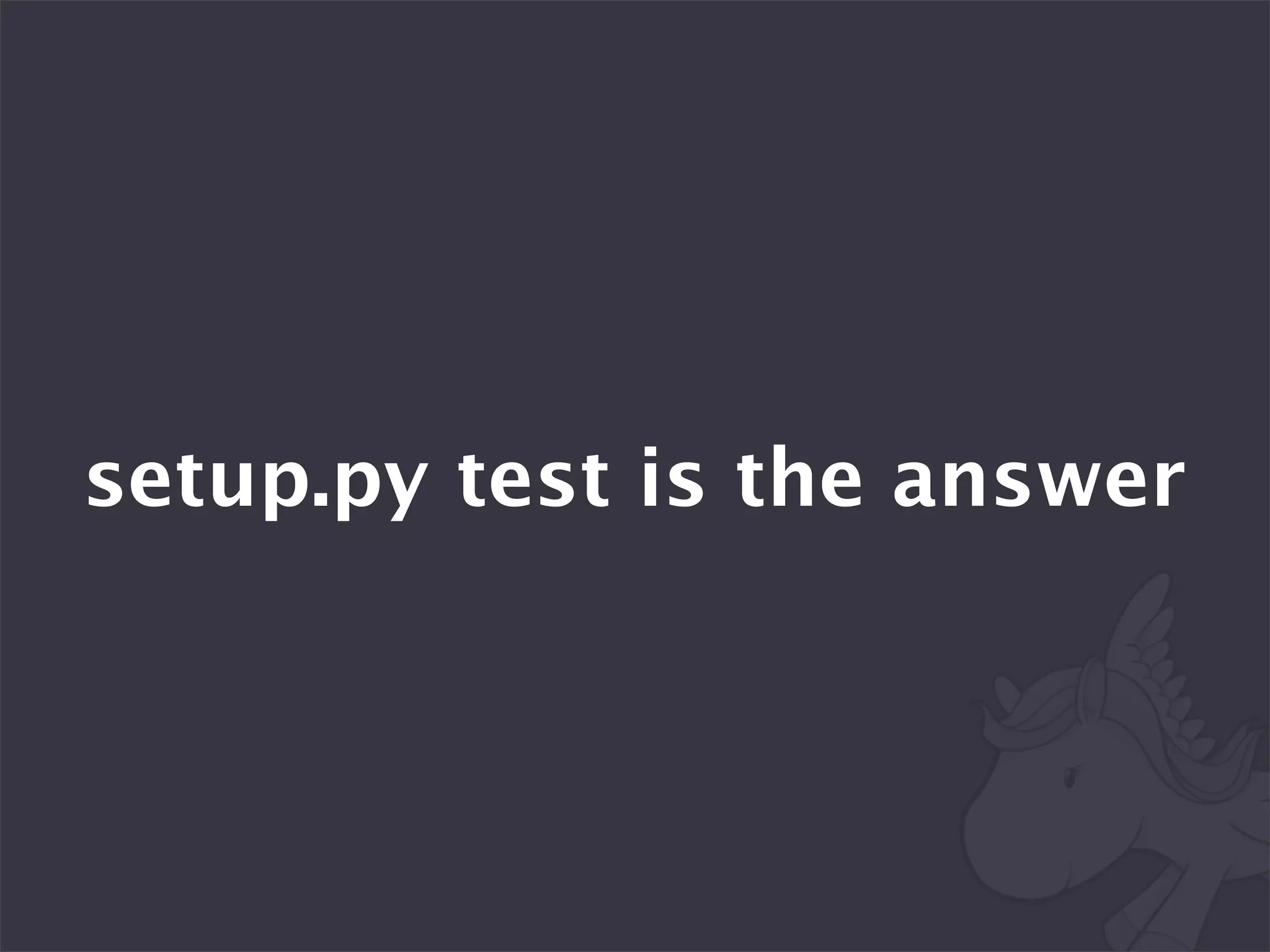 setup.py test is the answer
 