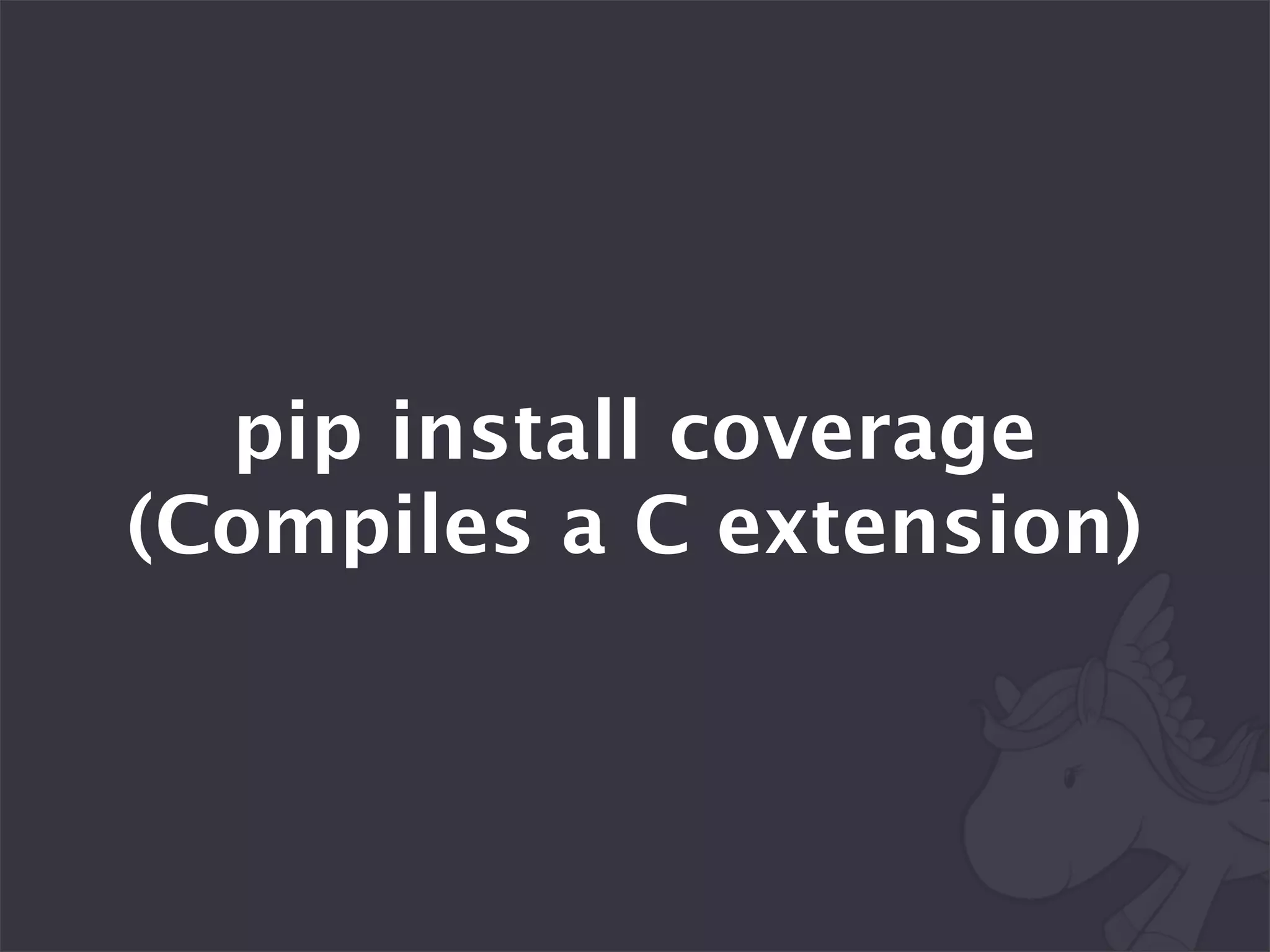 pip install coverage
(Compiles a C extension)
 