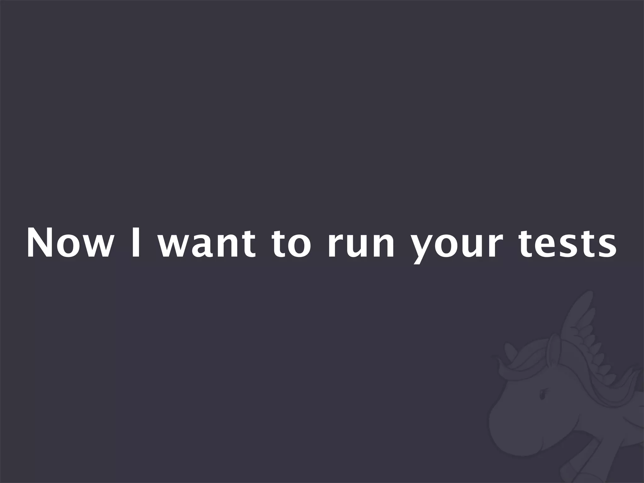 Now I want to run your tests
 