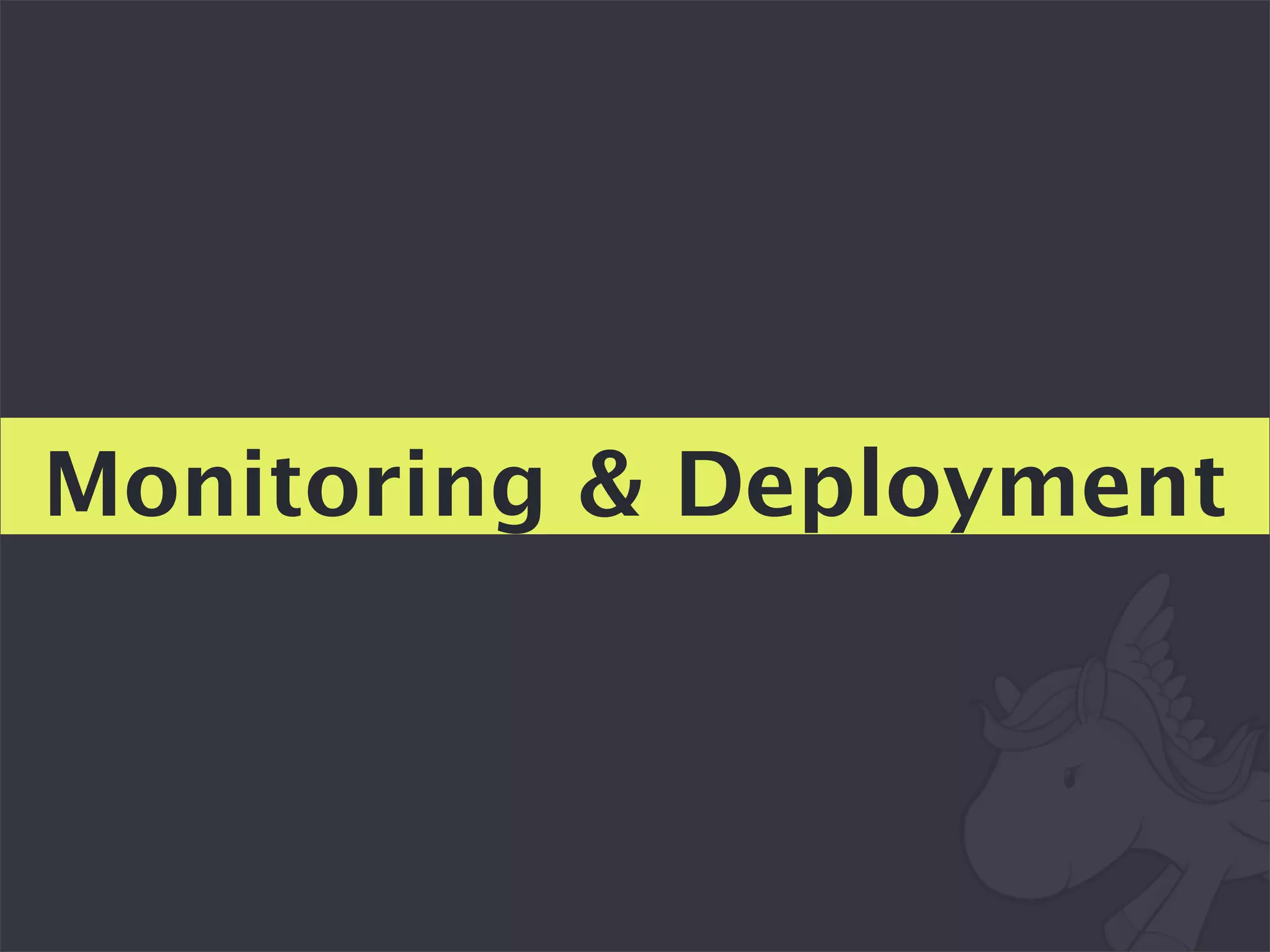 Monitoring & Deployment
 