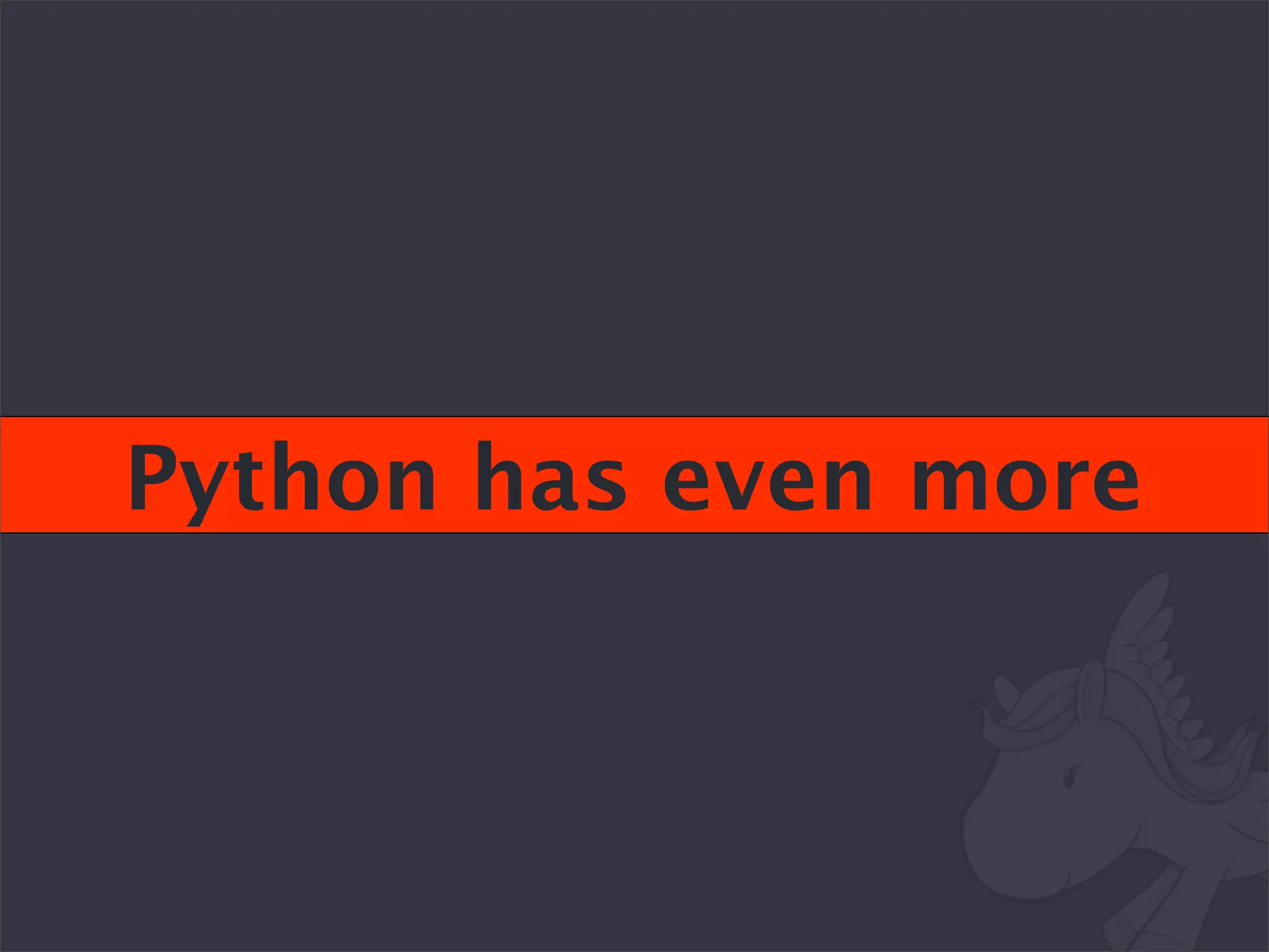 Python has even more
 