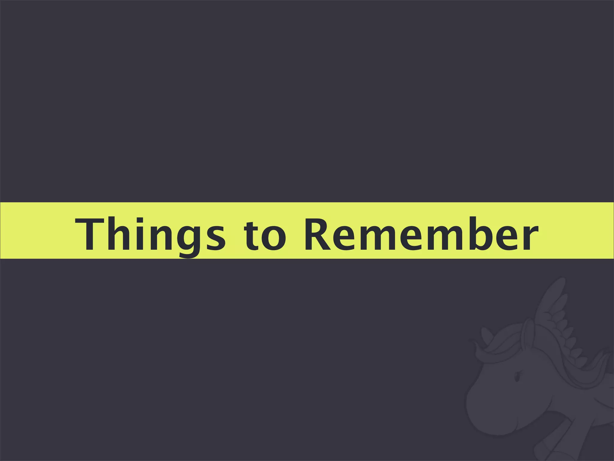 Things to Remember
 